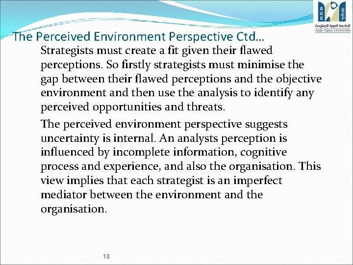 The Perceived Environment Perspective Ctd… Strategists must create a fit given their flawed perceptions.