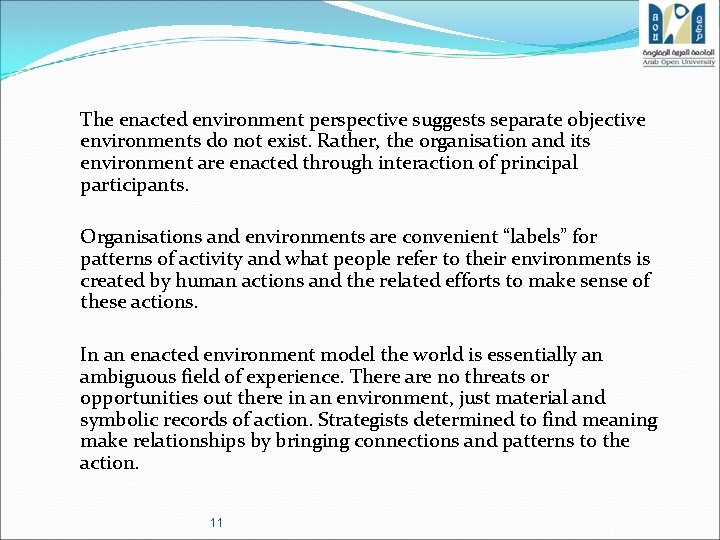 The enacted environment perspective suggests separate objective environments do not exist. Rather, the organisation