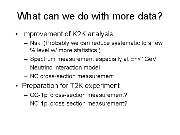 What can we do with more data? • Improvement of K 2 K analysis