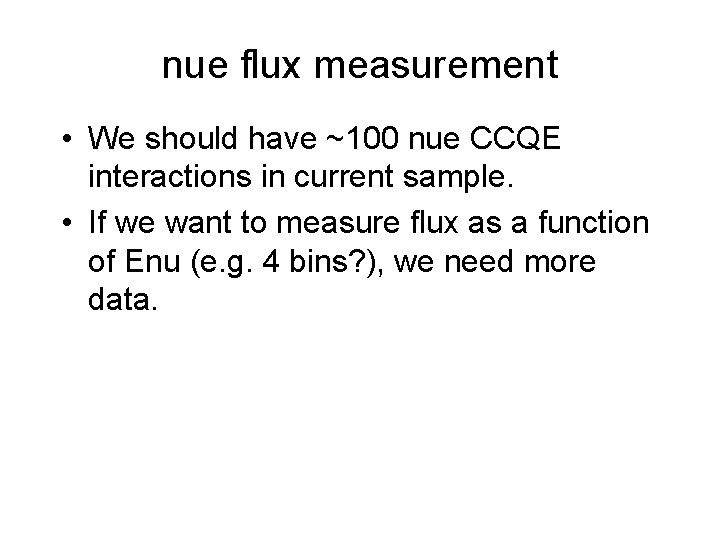 nue flux measurement • We should have ~100 nue CCQE interactions in current sample.