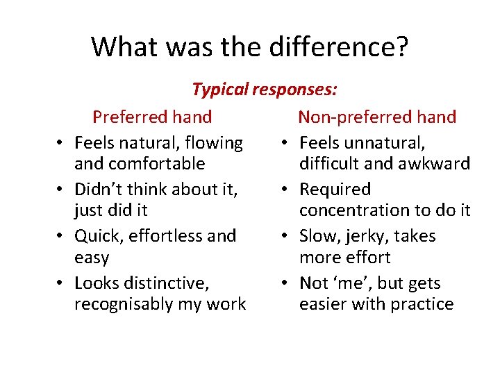 What was the difference? • • Typical responses: Preferred hand Non-preferred hand Feels natural,