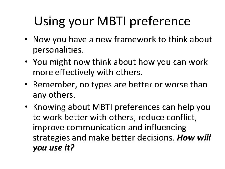 Using your MBTI preference • Now you have a new framework to think about