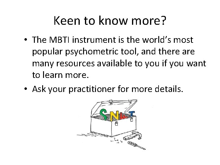 Keen to know more? • The MBTI instrument is the world’s most popular psychometric