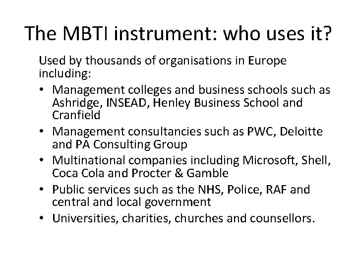 The MBTI instrument: who uses it? Used by thousands of organisations in Europe including: