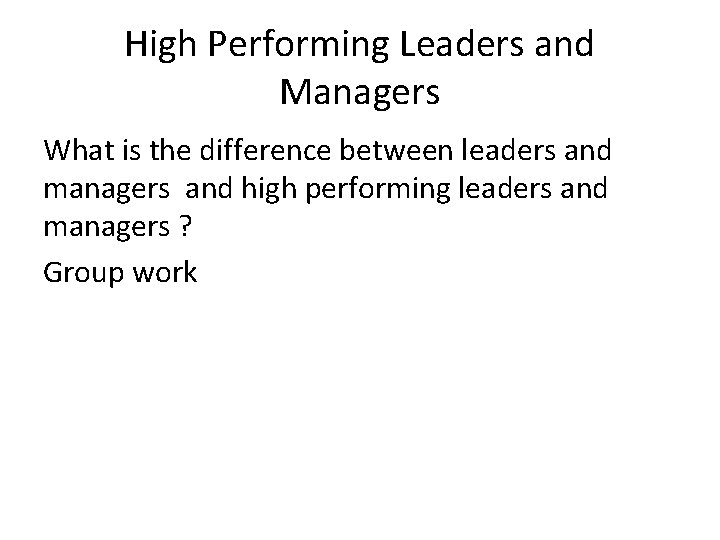 High Performing Leaders and Managers What is the difference between leaders and managers and