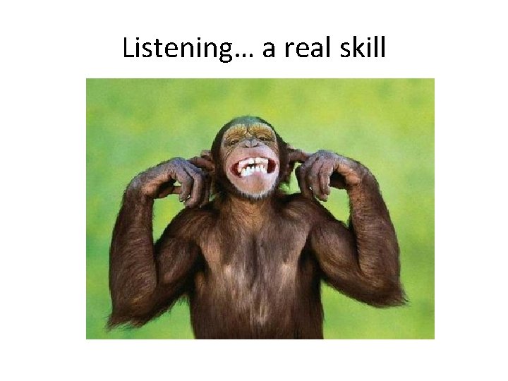 Listening… a real skill 