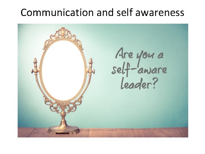 Communication and self awareness 