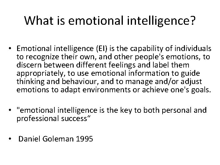 What is emotional intelligence? • Emotional intelligence (EI) is the capability of individuals to