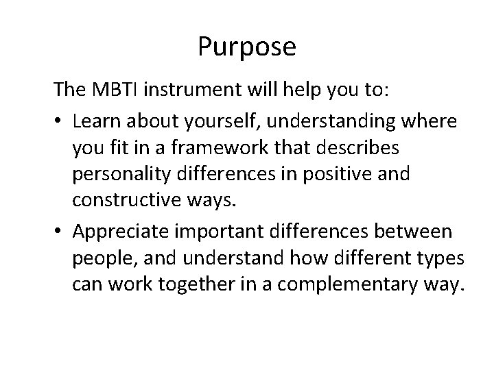 Purpose The MBTI instrument will help you to: • Learn about yourself, understanding where