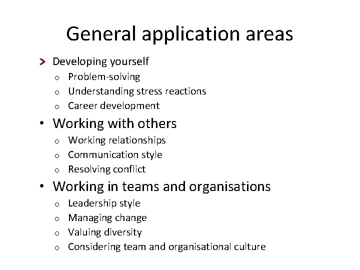 General application areas Developing yourself Problem-solving o Understanding stress reactions o Career development o