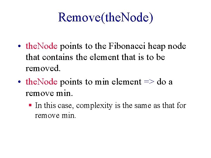 Remove(the. Node) • the. Node points to the Fibonacci heap node that contains the