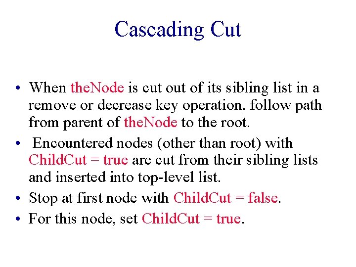 Cascading Cut • When the. Node is cut of its sibling list in a