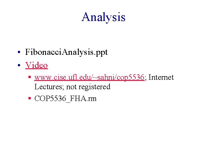 Analysis • Fibonacci. Analysis. ppt • Video § www. cise. ufl. edu/~sahni/cop 5536; Internet