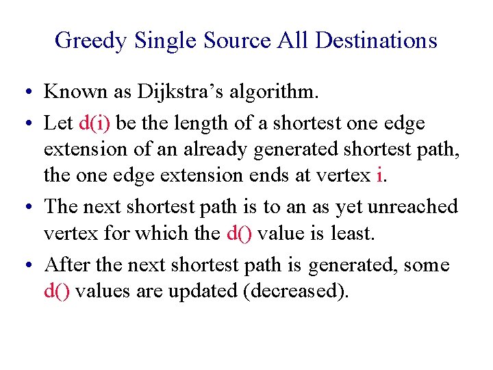 Greedy Single Source All Destinations • Known as Dijkstra’s algorithm. • Let d(i) be