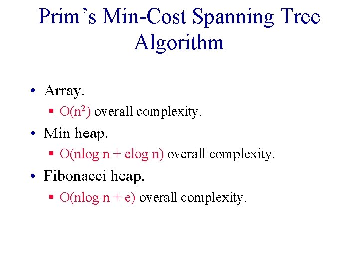 Prim’s Min-Cost Spanning Tree Algorithm • Array. § O(n 2) overall complexity. • Min