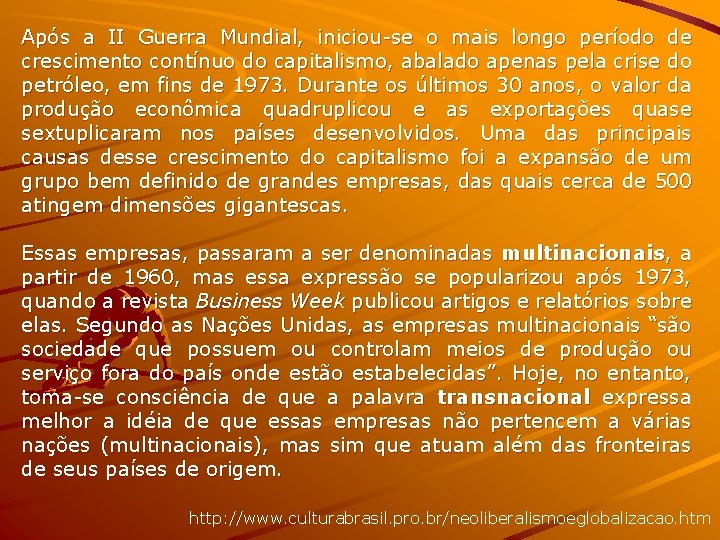 Após a II Guerra Mundial, iniciou-se o mais longo período de crescimento contínuo do