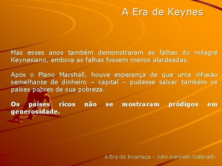 A Era de Keynes Mas esses anos também demonstraram as falhas do milagre Keynesiano,