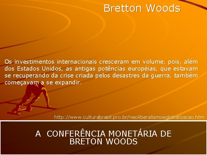 Bretton Woods Os investimentos internacionais cresceram em volume, pois, além dos Estados Unidos, as