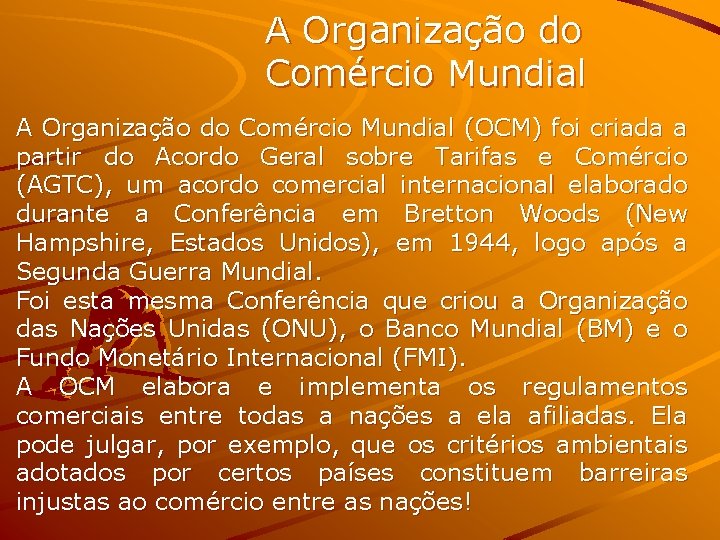 A Organização do Comércio Mundial (OCM) foi criada a partir do Acordo Geral sobre