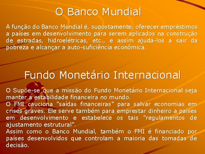 O Banco Mundial A função do Banco Mundial é, supostamente, oferecer empréstimos a países