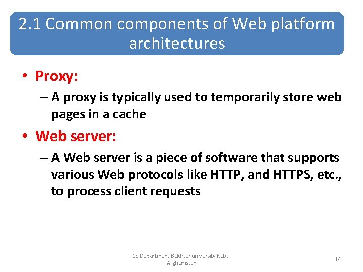 2. 1 Common components of Web platform architectures • Proxy: – A proxy is