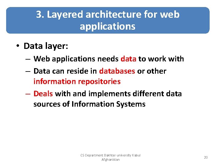 3. Layered architecture for web applications • Data layer: – Web applications needs data