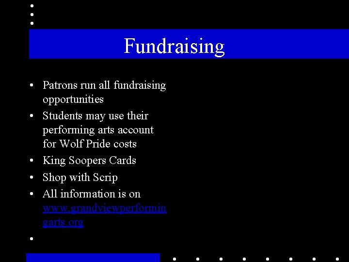 Fundraising • Patrons run all fundraising opportunities • Students may use their performing arts