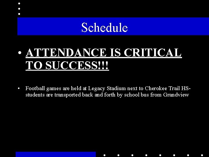Schedule • ATTENDANCE IS CRITICAL TO SUCCESS!!! • Football games are held at Legacy