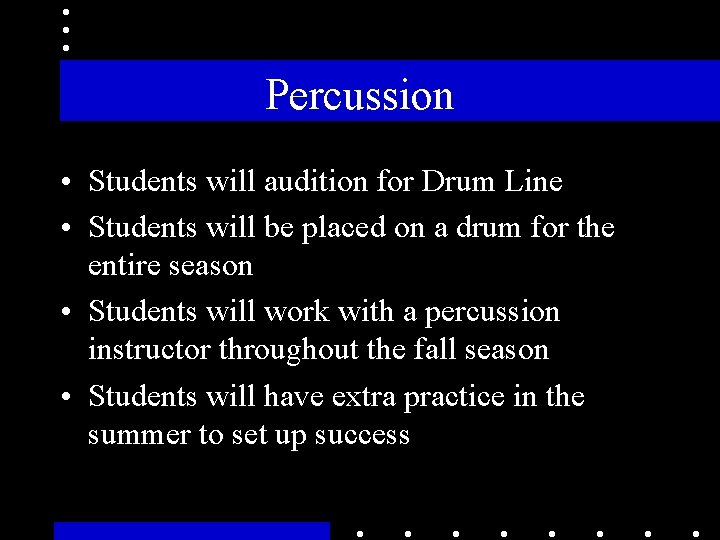 Percussion • Students will audition for Drum Line • Students will be placed on