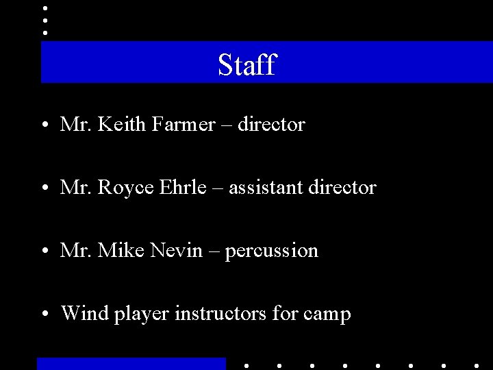 Staff • Mr. Keith Farmer – director • Mr. Royce Ehrle – assistant director