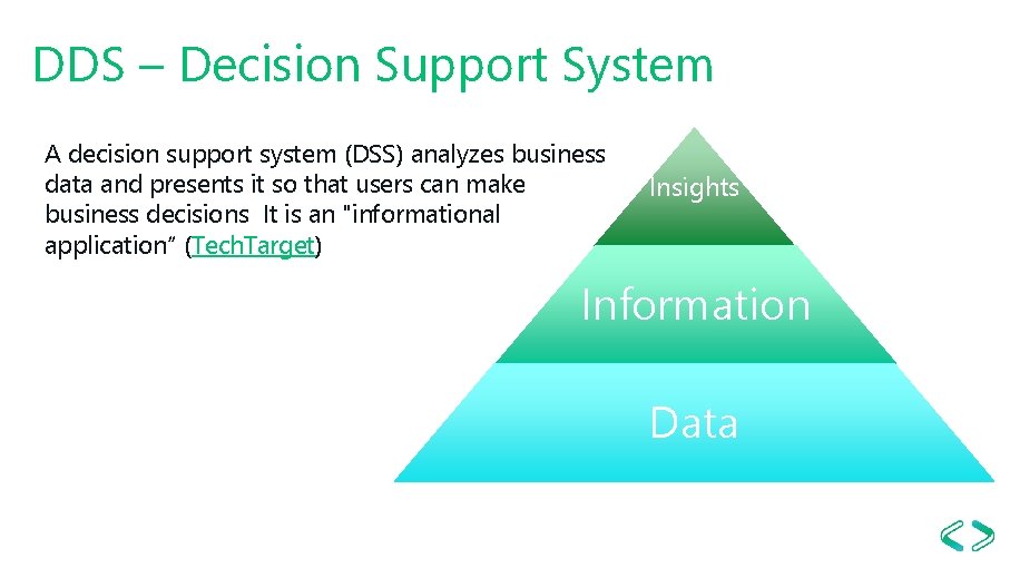 DDS – Decision Support System A decision support system (DSS) analyzes business data and
