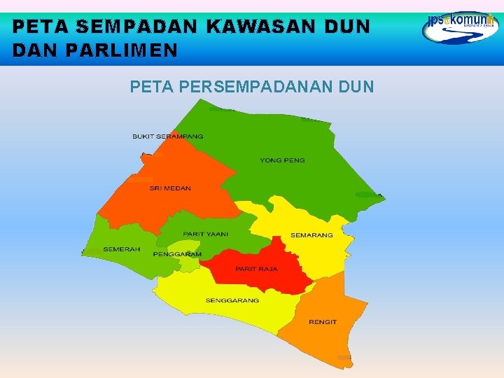 PETA SEMPADAN KAWASAN DUN DAN PARLIMEN PETA PERSEMPADANAN DUN 