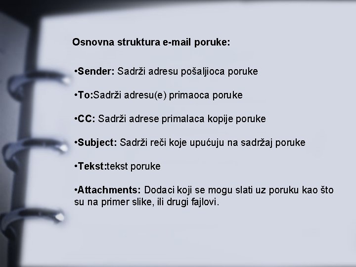 Osnovna struktura e-mail poruke: • Sender: Sadrži adresu pošaljioca poruke • To: Sadrži adresu(e)