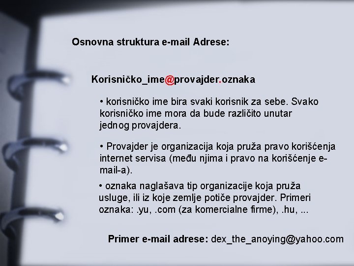 Osnovna struktura e-mail Adrese: Korisničko_ime@provajder. oznaka • korisničko ime bira svaki korisnik za sebe.