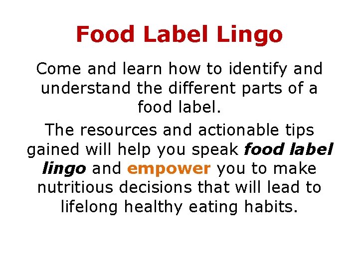 Food Label Lingo Come and learn how to identify and understand the different parts