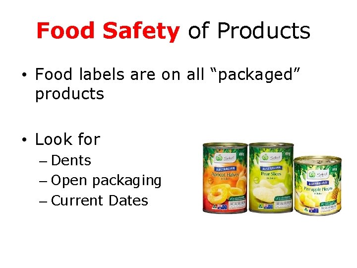 Food Safety of Products • Food labels are on all “packaged” products • Look