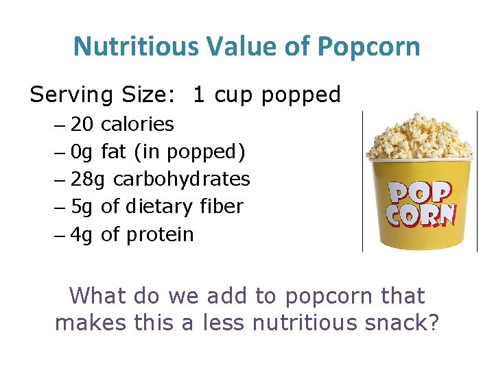 Nutritious Value of Popcorn Serving Size: 1 cup popped – 20 calories – 0