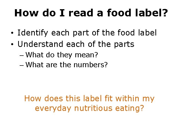 How do I read a food label? • Identify each part of the food