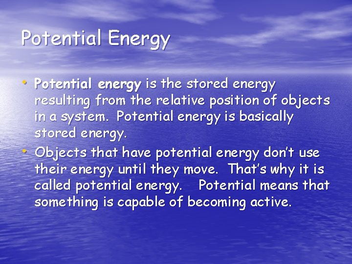 Potential Energy • Potential energy is the stored energy • resulting from the relative