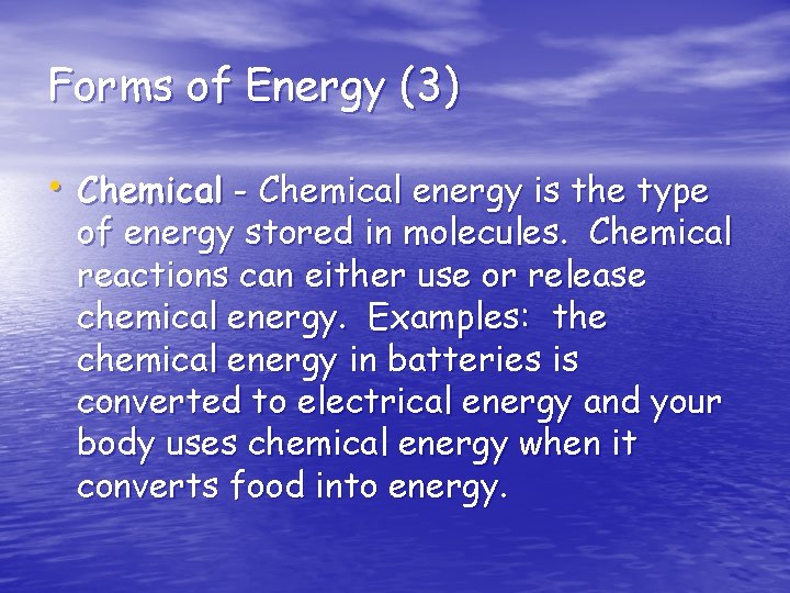 Forms of Energy (3) • Chemical - Chemical energy is the type of energy