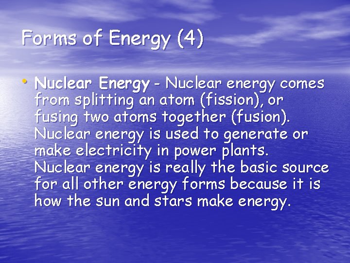 Forms of Energy (4) • Nuclear Energy - Nuclear energy comes from splitting an