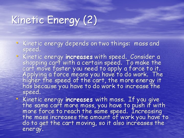 Kinetic Energy (2) • Kinetic energy depends on two things: mass and • •