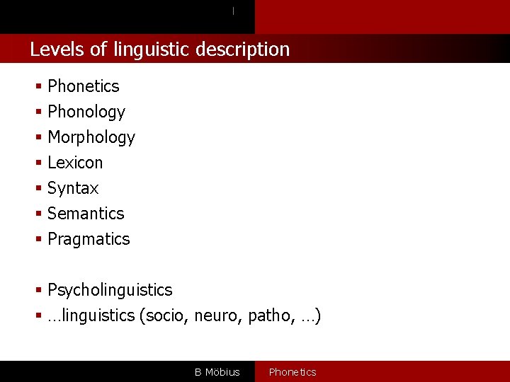 l Levels of linguistic description § Phonetics § Phonology § Morphology § Lexicon §