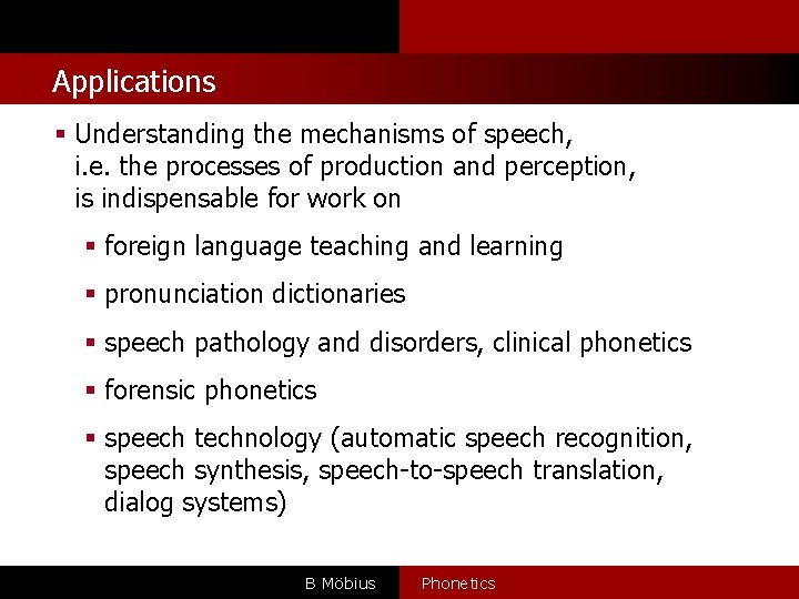 Applications § Understanding the mechanisms of speech, i. e. the processes of production and