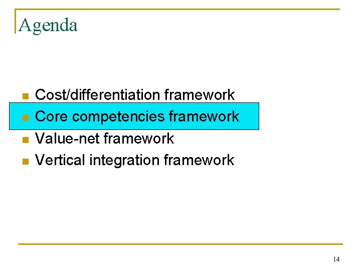 Agenda n n Cost/differentiation framework Core competencies framework Value-net framework Vertical integration framework 14