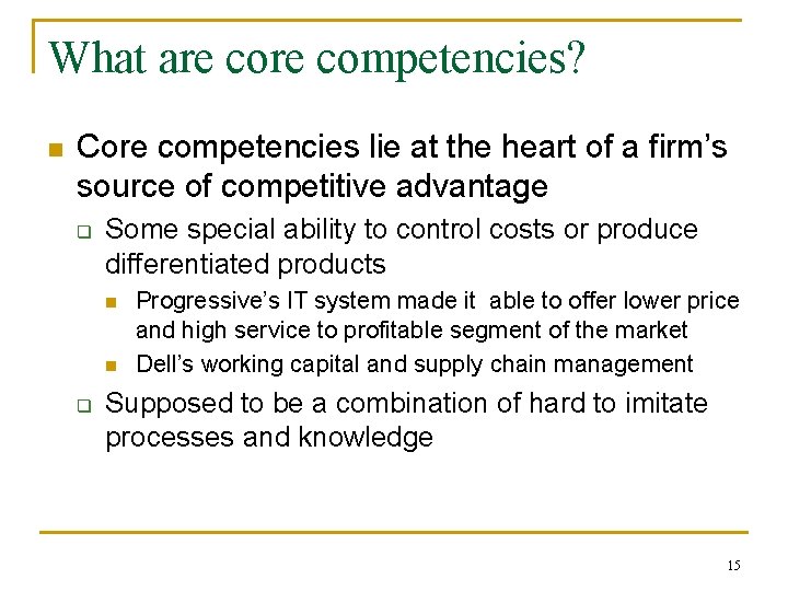 What are competencies? n Core competencies lie at the heart of a firm’s source