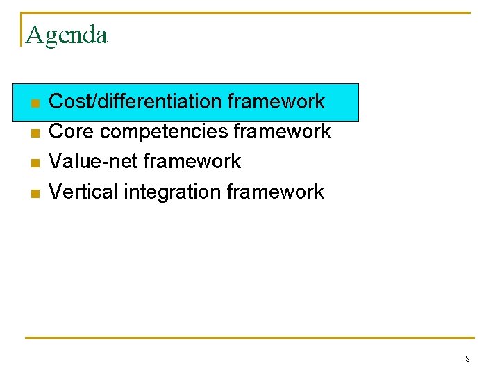 Agenda n n Cost/differentiation framework Core competencies framework Value-net framework Vertical integration framework 8