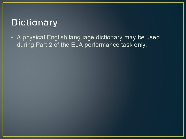 Dictionary • A physical English language dictionary may be used during Part 2 of