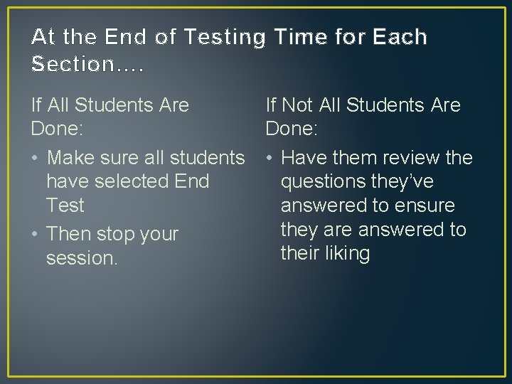 At the End of Testing Time for Each Section…. If All Students Are Done: