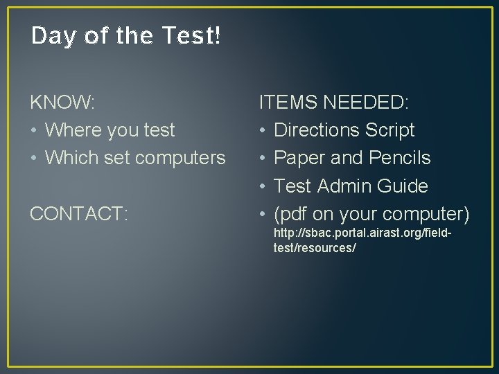 Day of the Test! KNOW: • Where you test • Which set computers CONTACT: